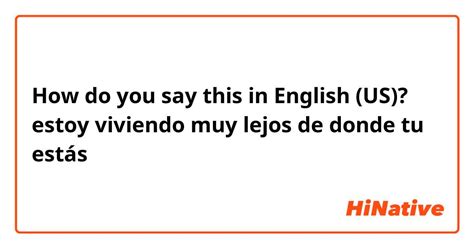 estás lejos in english|what does lejos de mean.